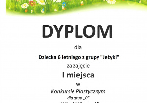 Dyplom dla dziecka 6 letniego z grupy "Jeżyki" za zajęcie I miejsca w konkursie plastycznym dla grup "0" "Witaj Wiosno!"