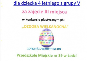 Dyplom dla dziecka 4 letniego z gr V za zdobycie III miejsca w konkursie plastycznym "Ozdoba wielkanocna"